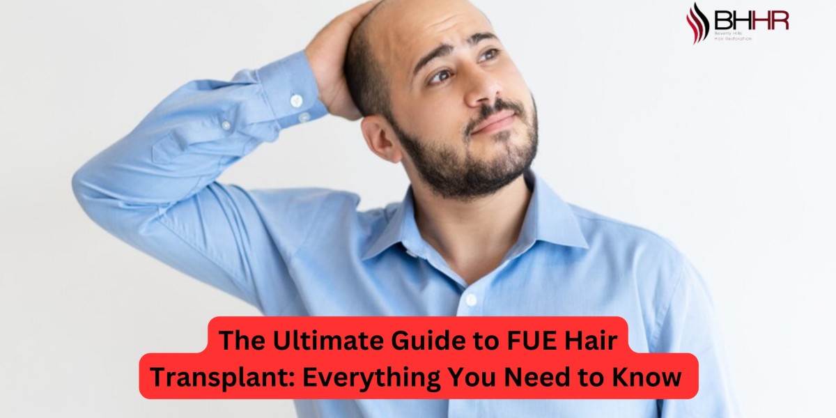 The Ultimate Guide to FUE Hair Transplant: Everything You Need to Know 